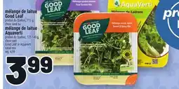 Metro MÉLANGE DE LAITUE GOOD LEAF OU MÉLANGE DE LAITUE | AQUAVERTI GOOD LEAF OR AQUAVERTI SALAD MIX offer