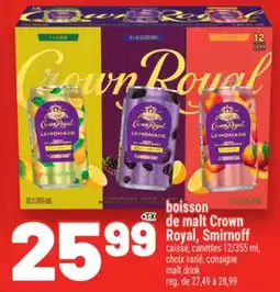 Metro BOISSON DE MALT CROWN ROYAL, SMIRNOFF | MALT DRINK offer
