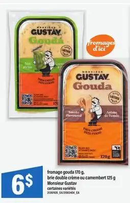 Maxi FROMAGE GOUDA, 170 G, BRIE DOUBLE CRÈME OU CAMEMBERT, 125 G MONSIEUR GUSTAV offer