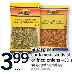 Fortinos SURAJ GREEN CARDAMOM SEEDS 50G OR FRIED ONIONS 400 G offer