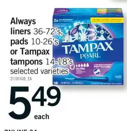 Fortinos ALWAYS LINERS 36-72'S, PADS 10-26'S OR TAMPAX TAMPONS 14-18'S offer