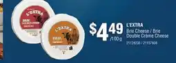 Fortinos L'EXTRA BRIE CHEESE / BRIE DOUBLE CRÈME CHEESE offer
