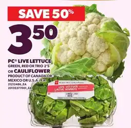 Loblaws PC LIVE LETTUCE GREEN, RED OR TRIO, 2'S OR CAULIFLOWER offer