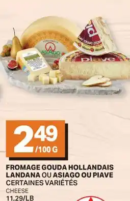 L'Intermarché FROMAGE GOUDA HOLLANDAIS LANDANA OU ASIAGO OU PIAVE | CHEESE offer