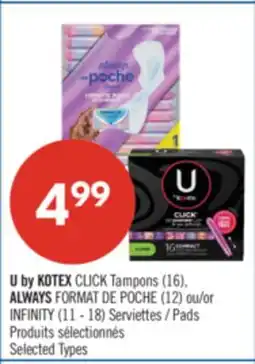 Pharmaprix U by KOTEX CLICK Tampons (16), ALWAYS FORMAT DE POCHE (12) or INFINITY (11 - 18) Pads offer