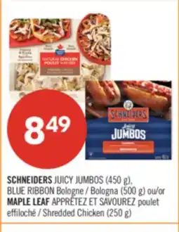 Pharmaprix SCHNEIDERS JUICY JUMBOS (450 g), BLUE RIBBON Bologna (500 g) or MAPLE LEAF Shredded Chicken (250 g) offer