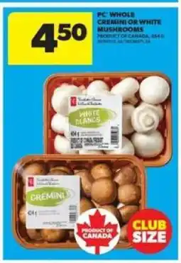 Real Canadian Superstore PC Whole Cremini or White Mushrooms offer