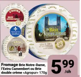 Pasquier Fromage Brie Notre-Dame, l'Extra Camembert ou Brie double crème Agropur offer