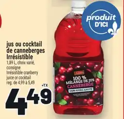 Metro JUS OU COCKTAIL DE CANNEBERGES IRRÉSISTIBLE | IRRÉSISTIBLE CRANBERRY JUICE OR COCKTAIL offer