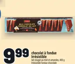 Metro CHOCOLAT À FONDUE IRRÉSISTIBLE | IRRÉSISTIBLE FONDUE CHOCOLATE offer