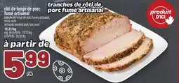Metro RÔTI DE LONGE DE PORC FUMÉ ARTISANAL | ARTISANAL SMOKED PORK LOIN ROAST offer