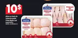 Maxi PILONS OU HAUTS DE CUISSE DE POULET PRIME MAPLE LEAF JUSQU'À offer
