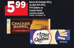 Maxi BARRES DE FROMAGE, 400 G OU RÂPÉ, 250-320 G P'TIT QUÉBEC OU CRACKER BARREL offer