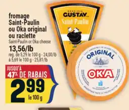 Marché Adonis FROMAGE SAINT-PAULIN OU OKA ORIGINAL OU RACLETTE | SAINT-PAULIN OR OKA CHEESE offer