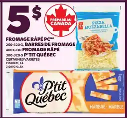 Provigo FROMAGE RÂPÉ PC, 250-320 G, BARRES DE FROMAGE, 400 G OU FROMAGE RÂPÉ, 300-320 G P'TIT QUÉBEC offer