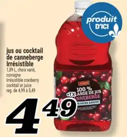 Marché Richelieu JUS OU COCKTAIL DE CANNEBERGE IRRÉSISTIBLE | IRRÉSISTIBLE CRANBERRY COCKTAIL OR JUICE offer