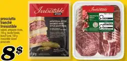 Marché Richelieu PROSCIUTTO TRANCHÉ IRRÉSISTIBLE | IRRÉSISTIBLE SLICED PROSCIUTTO offer