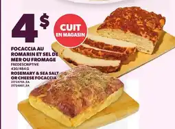 Provigo FOCACCIA AU ROMARIN ET SEL DE MER OU FROMAGE, 430/484 G | ROSEMARY & SEA SALT OR CHEESE FOCACCIA offer
