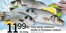 Fortinos FRESH WHOLE SEABREAM (ORATA) OR EUROPEAN SEABASS offer