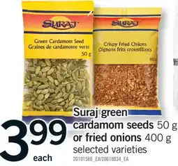 Fortinos SURAJ GREEN CARDAMOM SEEDS 50 G OR FRIED ONIONS 400 G offer