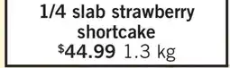 Fortinos X1/4 SLAB STRAWBERRY SHORTCAKE offer