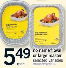 Fortinos NO NAME OVAL OR LARGE ROASTER offer