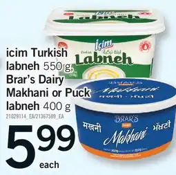 Fortinos ICIM TURKISH LABNEH 550 G, BRAR'S DAIRY MAKHANI OR PUCK LABNEH 400 G offer