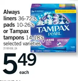 Fortinos ALWAYS LINERS, 36-72'S, PADS, 10-26'S OR TAMPAX TAMPONS, 14-18'S offer