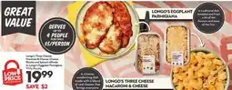 Longo's Three Cheese Macaroni & Cheese, Cheese, Ricotta and Spinach Alfredo or Longo's Eggplant Parmigiana offer