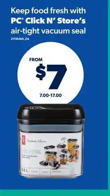 Real Canadian Superstore PC CLICK N' STORE'S AIR-TIGHT VACUUM SEAL offer