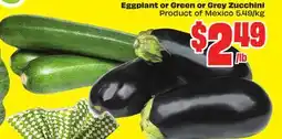 FreshCo Eggplant or Green or Grey Zucchini Product of Mexico 5.49/kg offer