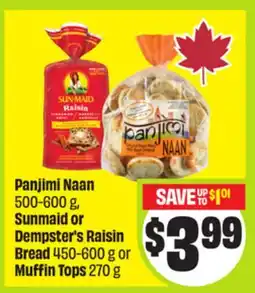FreshCo Panjimi Naan 500-600 g, Sunmaid or Dempster's Raisin Bread 450-600 g or Muffin Tops 270 g offer