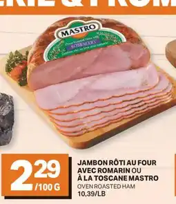 L'Intermarché JAMBON RÔTI AU FOUR AVEC ROMARIN OU À LA TOSCANE MASTRO | OVEN ROASTED HAM offer
