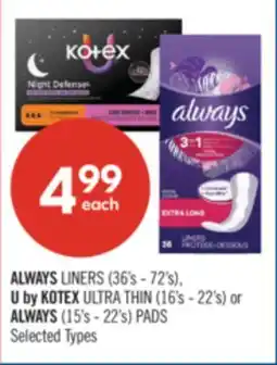 Shoppers Drug Mart ALWAYS LINERS (36's - 72's), U by KOTEX ULTRA THIN (16's - 22's) or ALWAYS (15's - 22's) PADS offer