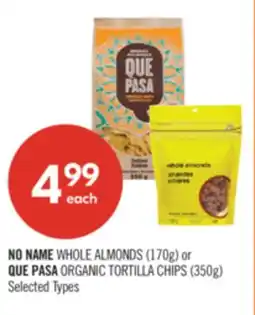 Shoppers Drug Mart NO NAME WHOLE ALMONDS (170g) or QUE PASA ORGANIC TORTILLA CHIPS (350g) offer