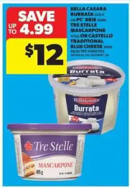 Real Canadian Superstore Bella Casara Burrata or PC Brie or Tre Stelle Mascarpone or Castello Traditional Blue Cheese offer