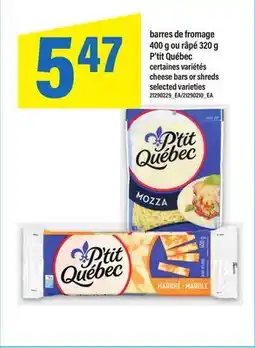 Maxi BARRES DE FROMAGE, 400 G OU RÂPÉ, 320 G P'TIT QUÉBEC offer