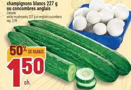 Marché Adonis CHAMPIGNONS BLANCS 227 G OU CONCOMBRES ANGLAIS | WHITE MUSHROOMS 227 G OR ENGLISH CUCUMBERS offer