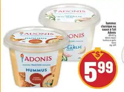 Marché Adonis HUMMUS CLASSIQUE OU SAUCE À L'AIL ADONIS | ADONIS CLASSIC HUMMUS OR GARLIC SAUCE offer