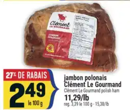 Marché Adonis JAMBON POLONAIS CLÉMENT LE GOURMAND | CLÉMENT LE GOURMAND POLISH HAM offer