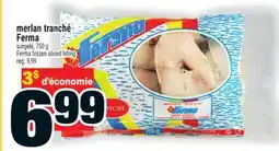 Super C MERLAN TRANCHÉ FERMA | FERMA FROZEN SLICED HITING offer