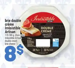 Metro BRIE DOUBLE CRÈME IRRÉSISTIBLE ARTISAN | IRRÉSISTIBLE ARTISAN DOUBLE CREAM offer