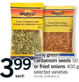 Fortinos SURAJ GREEN CARDAMOM SEEDS, 500 G OR FRIED ONIONS, 400 G offer