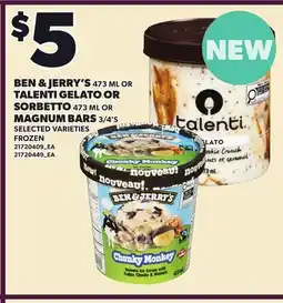 Loblaws BEN & JERRY'S, 473 ML OR TALENTI GELATO OR SORBETTO, 473 ML OR MAGNUM BARS, 3/4'S offer