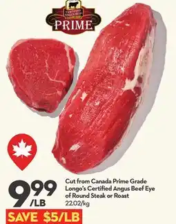 Longo's Cut from Canada Prime Grade Longo's Certified Angus Beef Eye of Round Steak or Roast offer