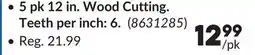 Princess Auto 5 pk 12 in. Wood Cutting. Teeth per inch: 6 offer