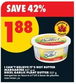No Frills I CAN'T BELIEVE IT'S NOT BUTTER MARGARINE 427 g or BECEL GARLIC PLANT BUTTER 227 g offer