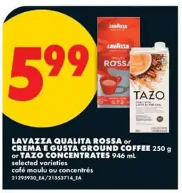 No Frills LAVAZZA QUALITA ROSSA or CREMA E GUSTA GROUND COFFEE or TAZO CONCENTRATES offer