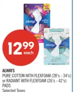 Shoppers Drug Mart ALWAYS PURE COTTON WITH FLEXFOAM (28's - 34's) or RADIANT WITH FLEXFOAM (26's - 42's) PADS offer
