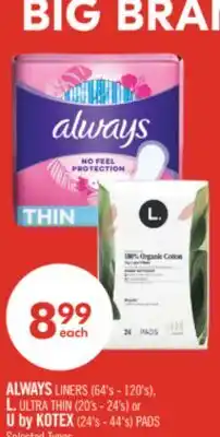 Shoppers Drug Mart ALWAYS LINERS (64's - 120's), L. ULTRA THIN (20's - 24's) or U by KOTEX (24's - 44's) PADS offer